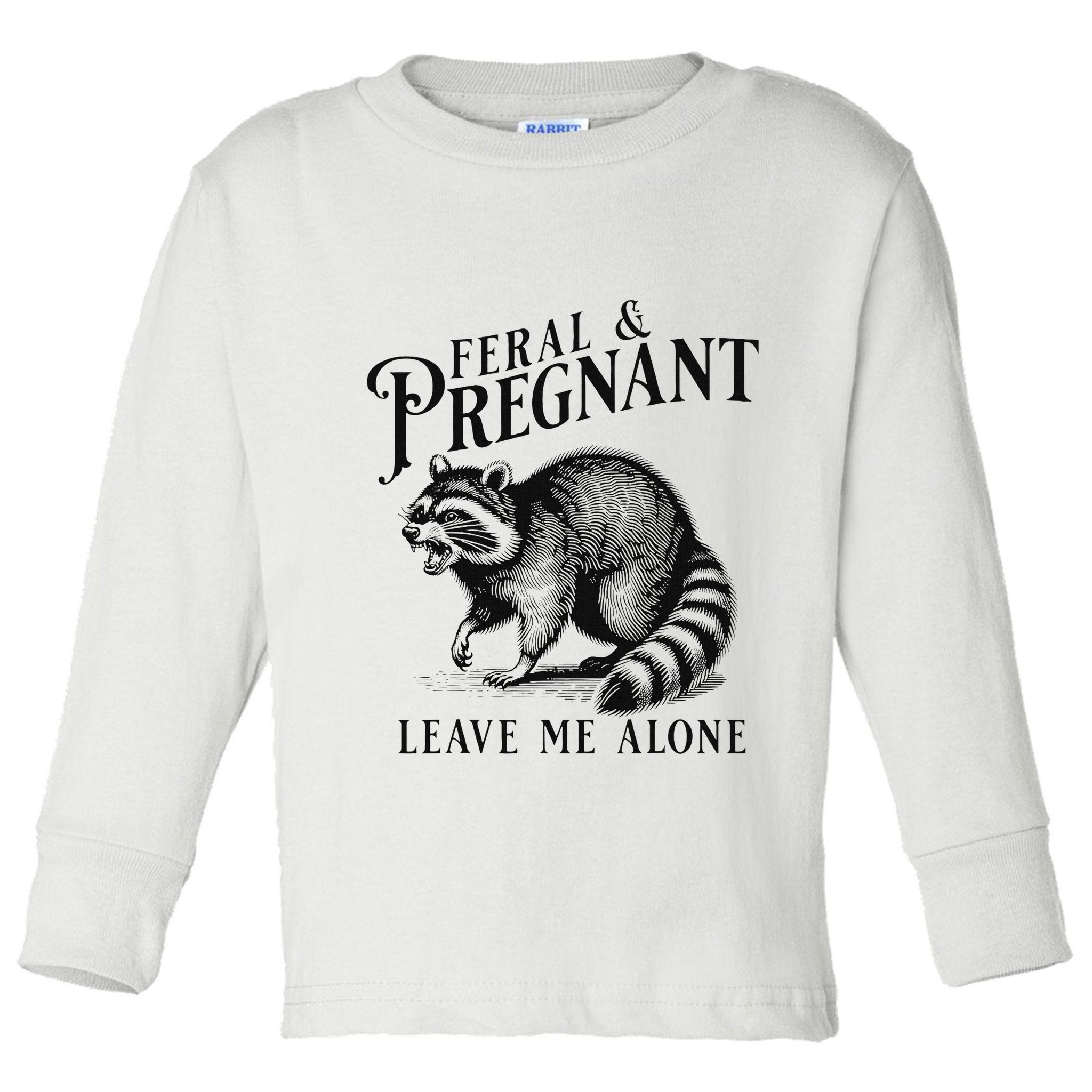 Feral And Pregnant Leave Me Alone Funny Pregnancy Humor Toddler Long Sleeve Shirt