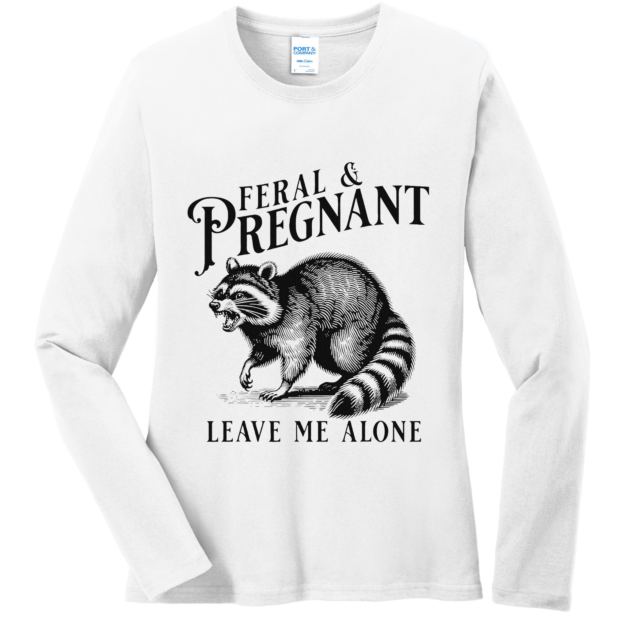Feral And Pregnant Leave Me Alone Funny Pregnancy Humor Ladies Long Sleeve Shirt