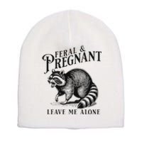 Feral And Pregnant Leave Me Alone Funny Pregnancy Humor Short Acrylic Beanie