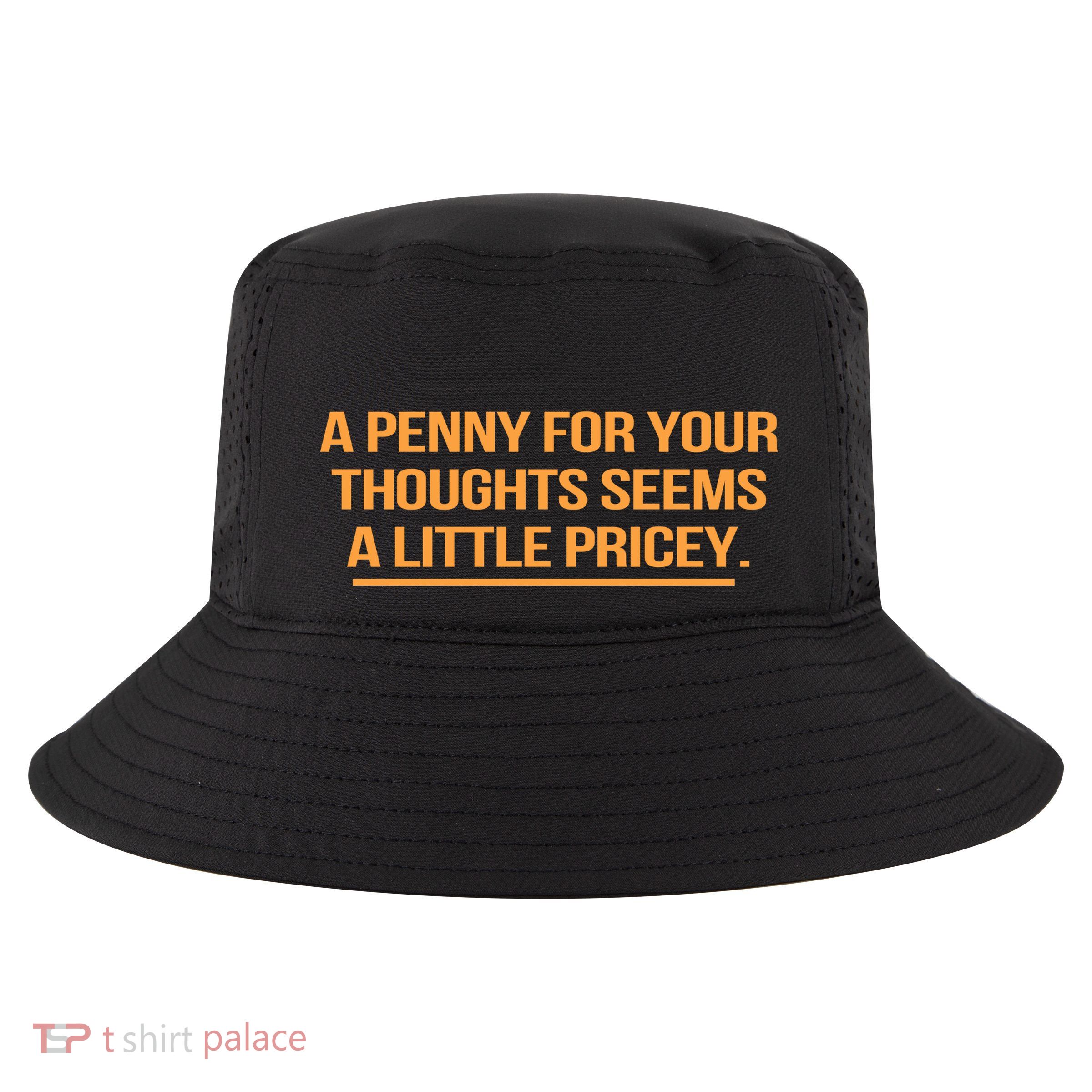 Funny A Penny For Your Thoughts Seems A Little Pricey Cool Comfort Performance Bucket Hat