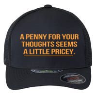 Funny A Penny For Your Thoughts Seems A Little Pricey Flexfit Unipanel Trucker Cap