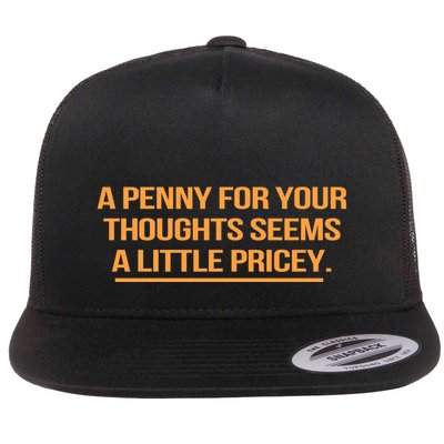 Funny A Penny For Your Thoughts Seems A Little Pricey Flat Bill Trucker Hat