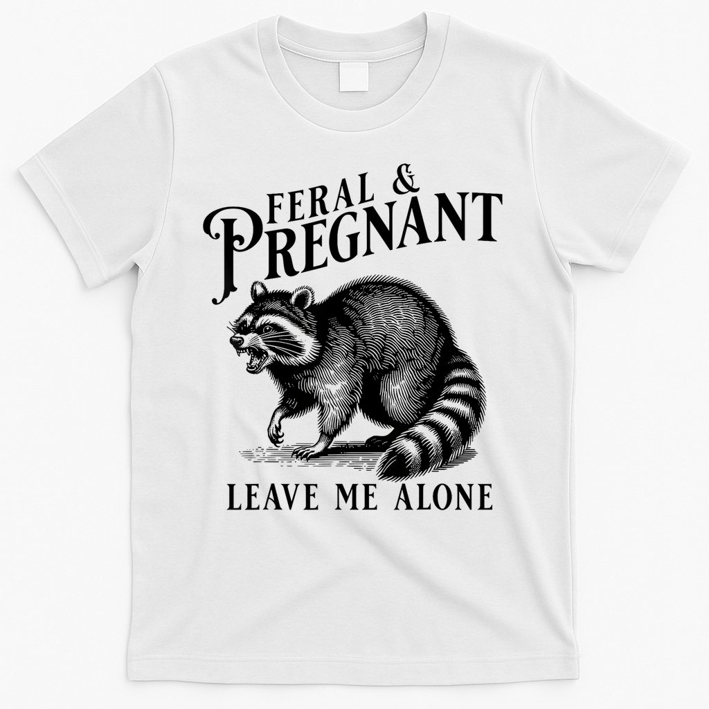 Feral And Pregnant Leave Me Alone Funny Pregnancy Humor T-Shirt