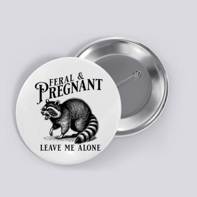 Feral And Pregnant Leave Me Alone Funny Pregnancy Humor Button