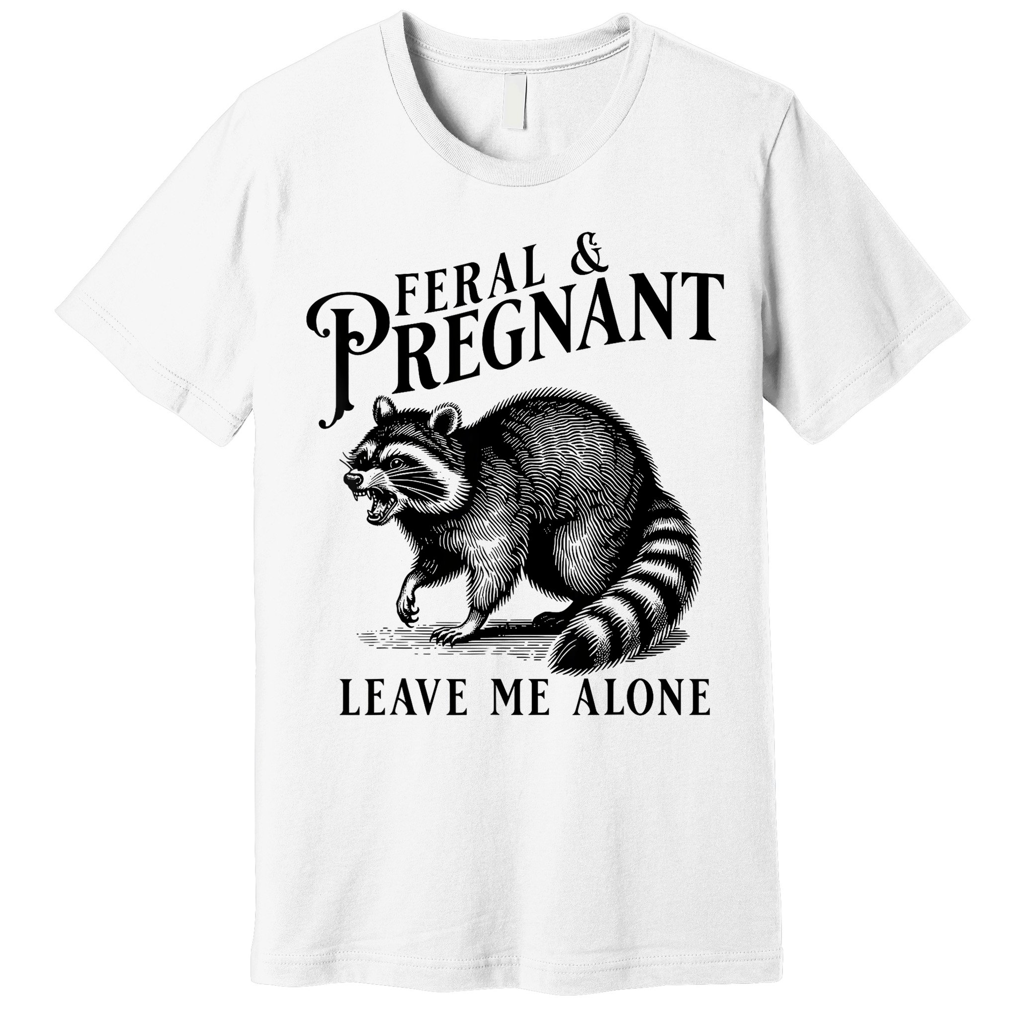 Feral And Pregnant Leave Me Alone Funny Pregnancy Humor Premium T-Shirt