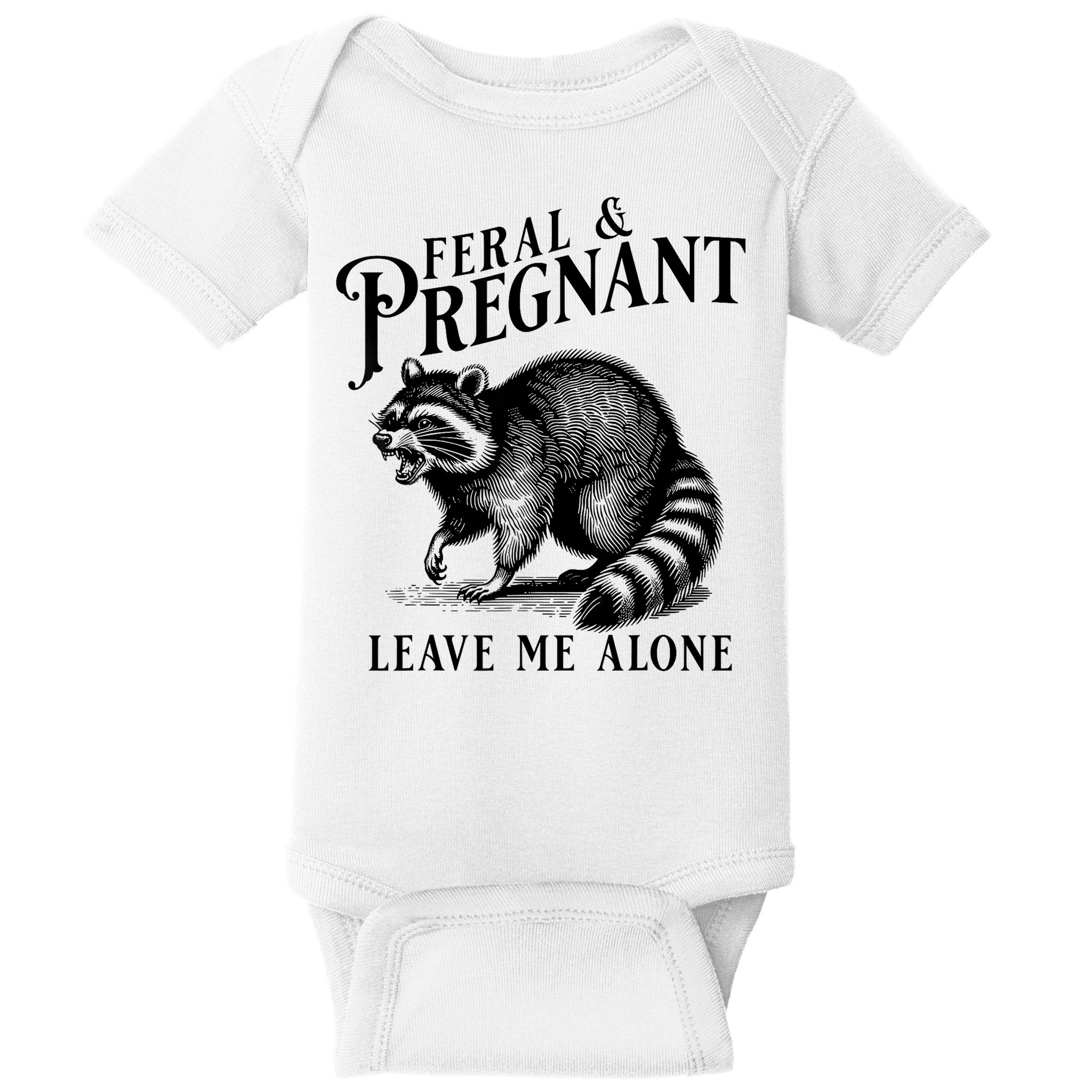 Feral And Pregnant Leave Me Alone Funny Pregnancy Humor Baby Bodysuit