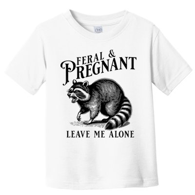 Feral And Pregnant Leave Me Alone Funny Pregnancy Humor Toddler T-Shirt