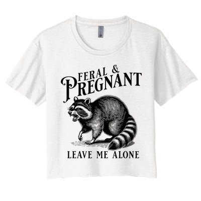 Feral And Pregnant Leave Me Alone Funny Pregnancy Humor Women's Crop Top Tee