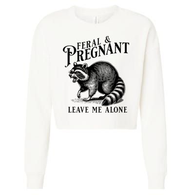 Feral And Pregnant Leave Me Alone Funny Pregnancy Humor Cropped Pullover Crew