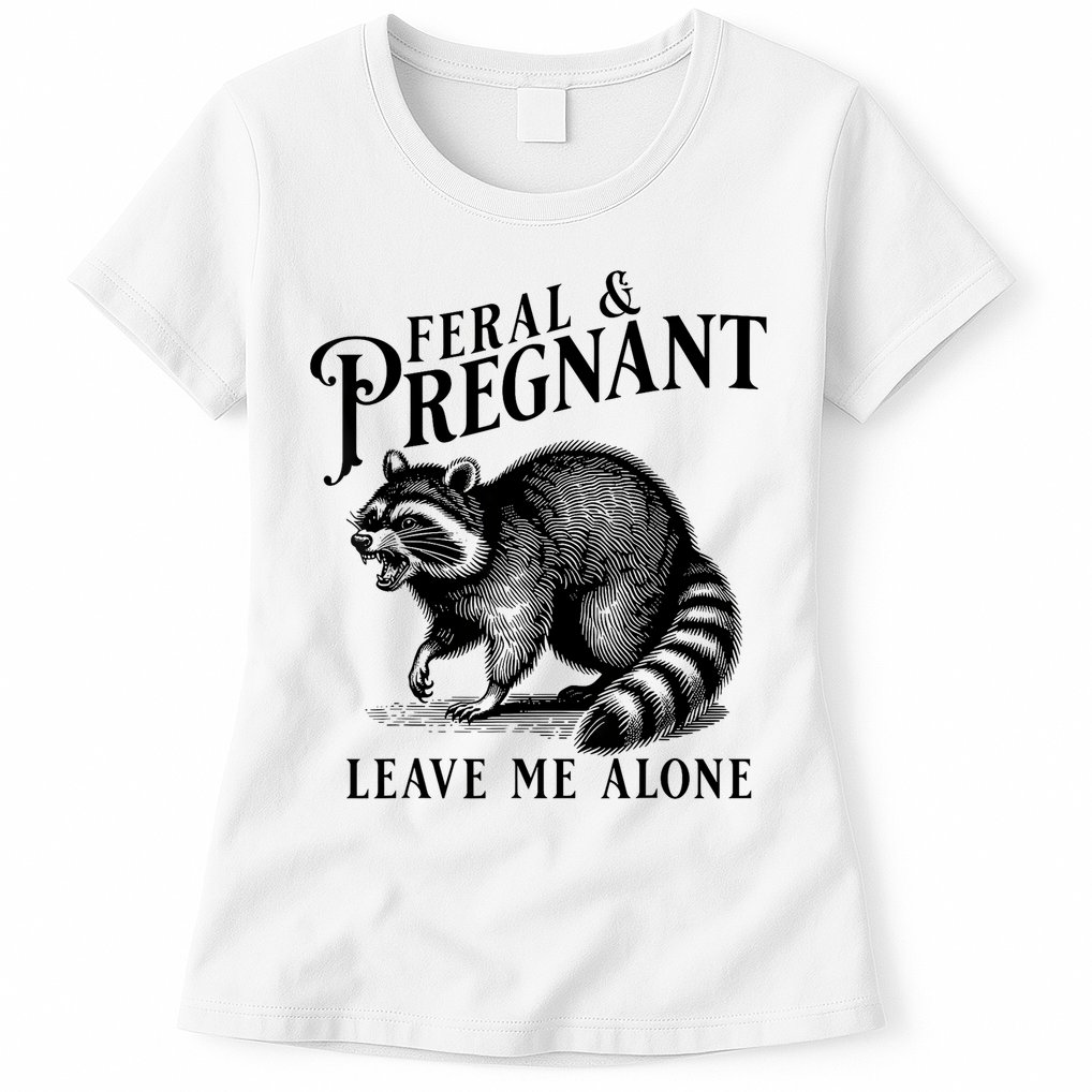 Feral And Pregnant Leave Me Alone Funny Pregnancy Humor Womens T-Shirt