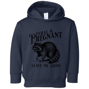 Feral And Pregnant Leave Me Alone Funny Pregnancy Humor Toddler Hoodie