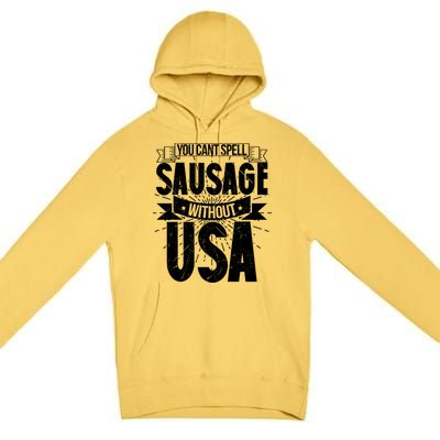 Funny American Patriotic You Can’t Spell Sausage Without Usa Great Gift Premium Pullover Hoodie