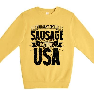 Funny American Patriotic You Can’t Spell Sausage Without Usa Great Gift Premium Crewneck Sweatshirt