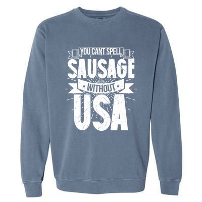 Funny American Patriotic You Can’t Spell Sausage Without Usa Great Gift Garment-Dyed Sweatshirt