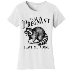 Feral And Pregnant Leave Me Alone Funny Pregnancy Humor Women's T-Shirt