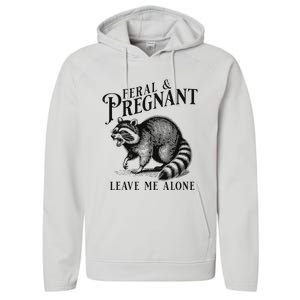 Feral And Pregnant Leave Me Alone Performance Fleece Hoodie