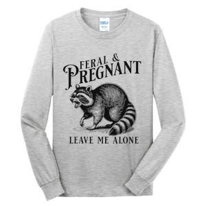 Feral And Pregnant Leave Me Alone Tall Long Sleeve T-Shirt