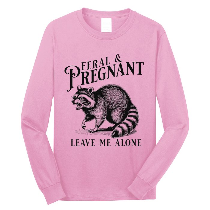 Feral And Pregnant Leave Me Alone Long Sleeve Shirt