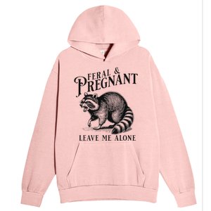 Feral And Pregnant Leave Me Alone Urban Pullover Hoodie