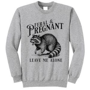 Feral And Pregnant Leave Me Alone Sweatshirt