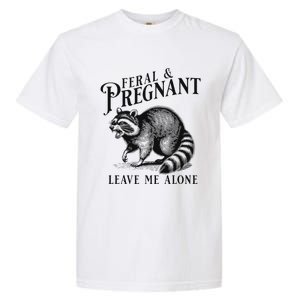 Feral And Pregnant Leave Me Alone Garment-Dyed Heavyweight T-Shirt