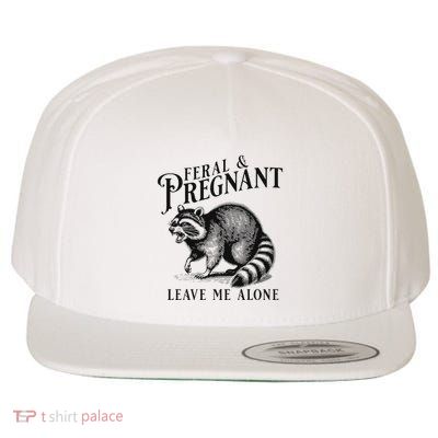 Feral And Pregnant Leave Me Alone Wool Snapback Cap
