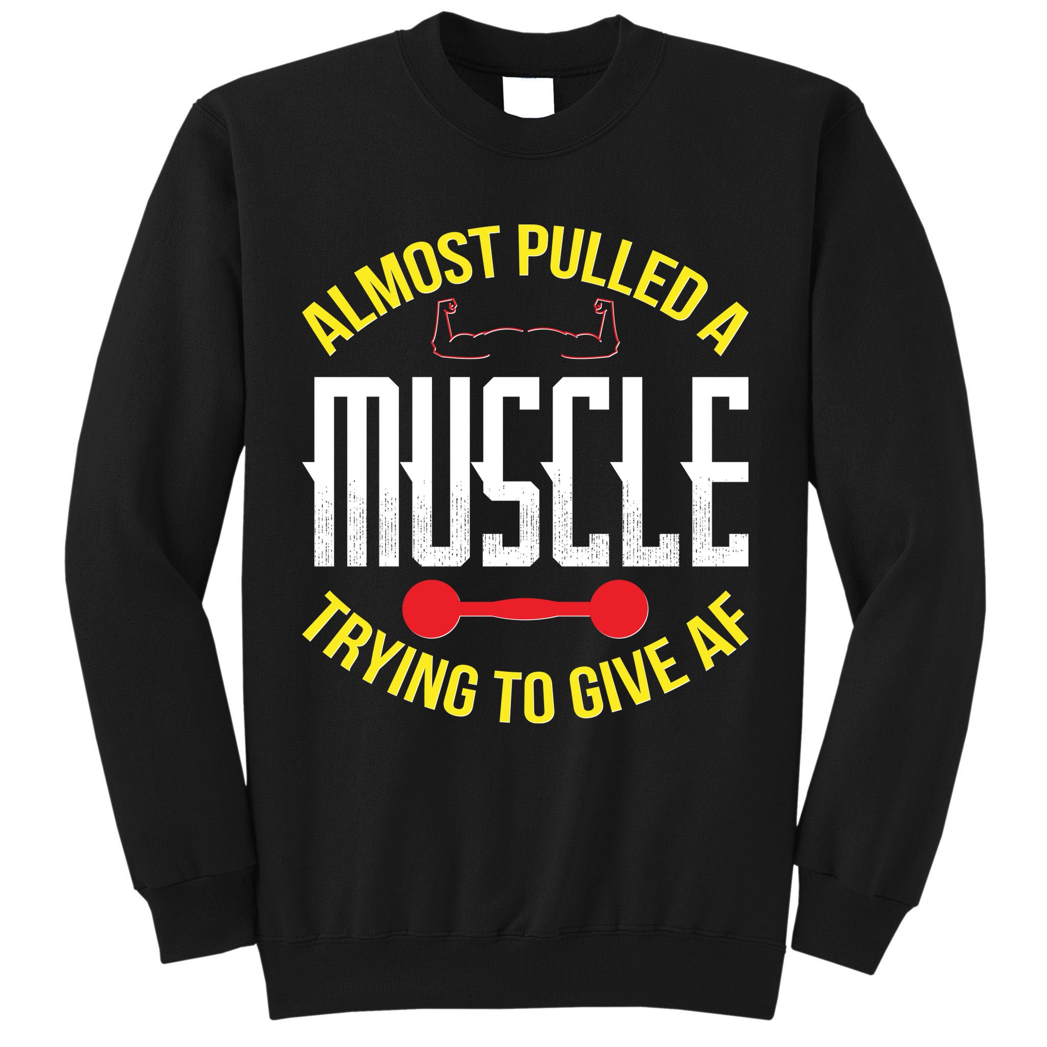 Funny Almost Pulled A Muscle Trying To Give A AF Tall Sweatshirt