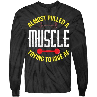 Funny Almost Pulled A Muscle Trying To Give A AF Tie-Dye Long Sleeve Shirt