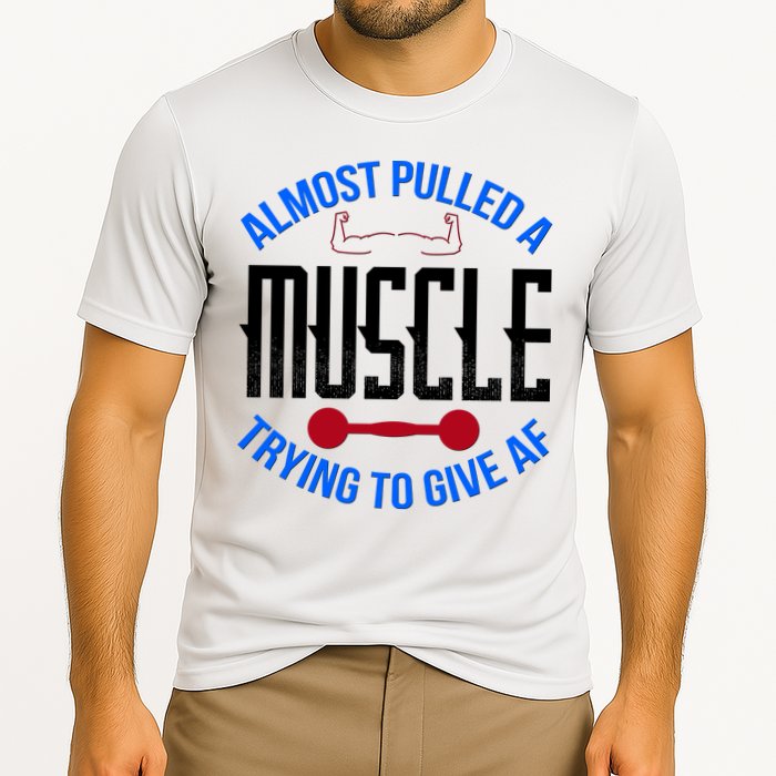Funny Almost Pulled A Muscle Trying To Give A AF Performance Shirt