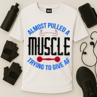 Funny Almost Pulled A Muscle Trying To Give A AF Performance Shirt