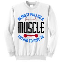Funny Almost Pulled A Muscle Trying To Give A AF Sweatshirt