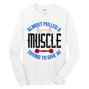 Funny Almost Pulled A Muscle Trying To Give A AF Tall Long Sleeve T-Shirt