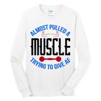 Funny Almost Pulled A Muscle Trying To Give A AF Tall Long Sleeve T-Shirt