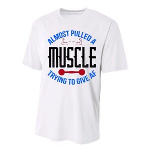 Funny Almost Pulled A Muscle Trying To Give A AF Performance Sprint T-Shirt