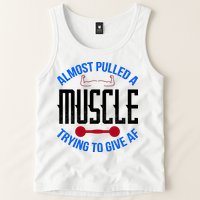Funny Almost Pulled A Muscle Trying To Give A AF Tank Top