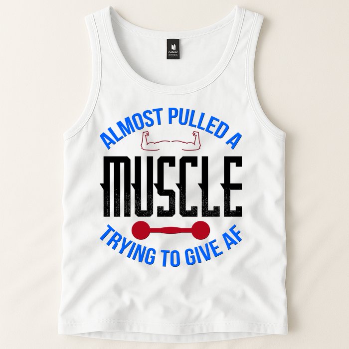 Funny Almost Pulled A Muscle Trying To Give A AF Tank Top
