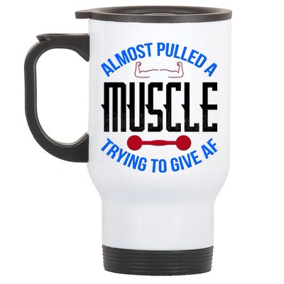 Funny Almost Pulled A Muscle Trying To Give A AF Stainless Steel Travel Mug