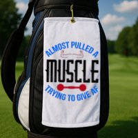 Funny Almost Pulled A Muscle Trying To Give A AF Golf Towel