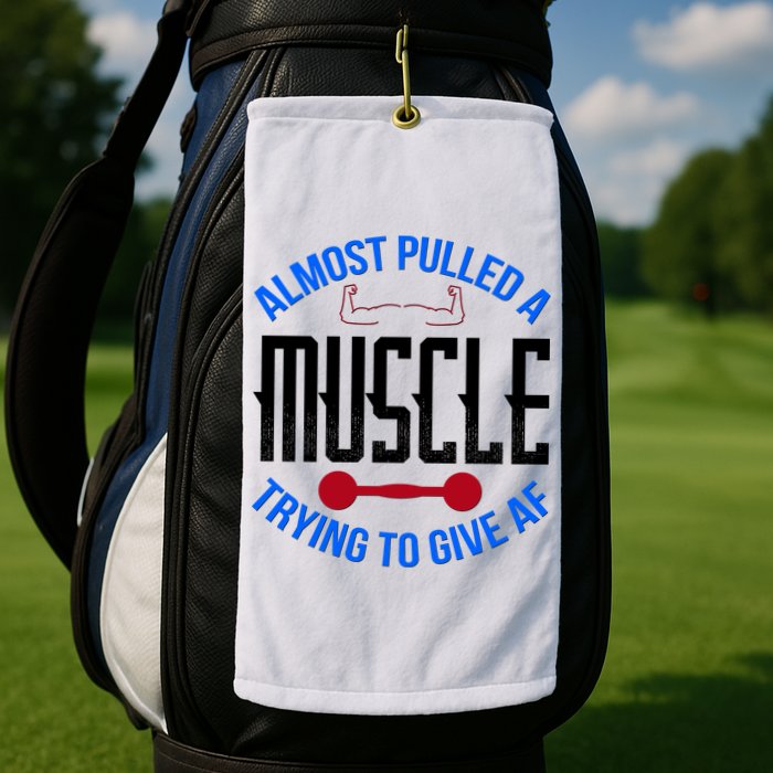 Funny Almost Pulled A Muscle Trying To Give A AF Golf Towel