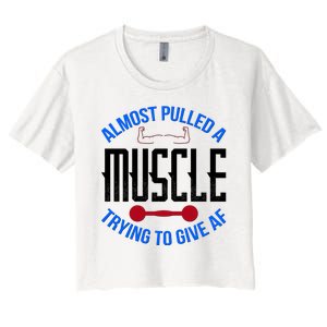 Funny Almost Pulled A Muscle Trying To Give A AF Women's Crop Top Tee