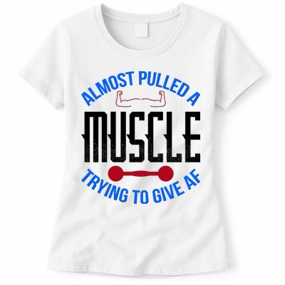 Funny Almost Pulled A Muscle Trying To Give A AF Womens T-Shirt