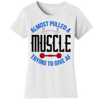 Funny Almost Pulled A Muscle Trying To Give A AF Women's T-Shirt