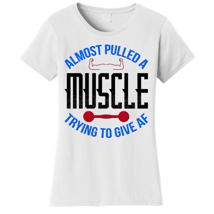 Funny Almost Pulled A Muscle Trying To Give A AF Women's T-Shirt