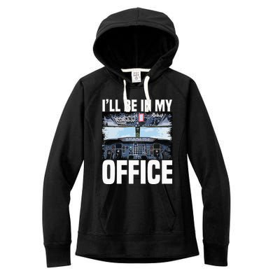 Funny Airplane Pilot Ill Be In My Office Airline Captain Women's Fleece Hoodie