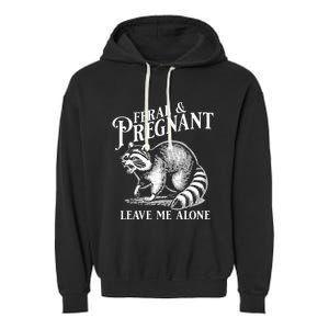 Feral And Pregnant Leave Me Alone Funny Pregnancy Humor Garment-Dyed Fleece Hoodie