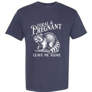 Feral And Pregnant Leave Me Alone Funny Pregnancy Humor Garment-Dyed Heavyweight T-Shirt