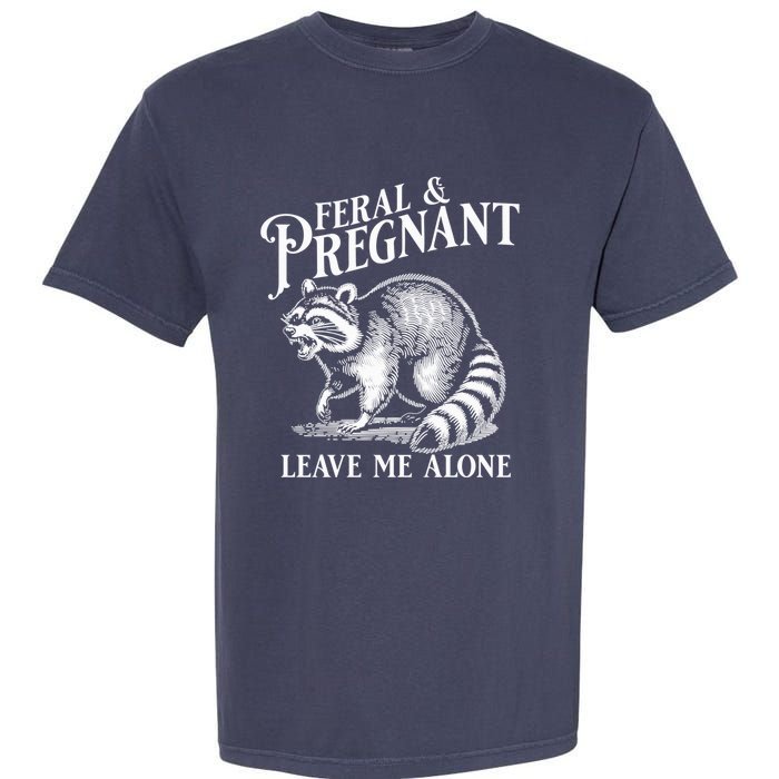 Feral And Pregnant Leave Me Alone Funny Pregnancy Humor Garment-Dyed Heavyweight T-Shirt