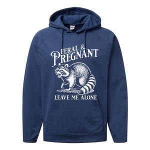 Feral And Pregnant Leave Me Alone Funny Pregnancy Humor Performance Fleece Hoodie