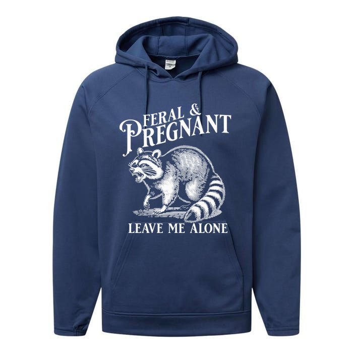 Feral And Pregnant Leave Me Alone Funny Pregnancy Humor Performance Fleece Hoodie