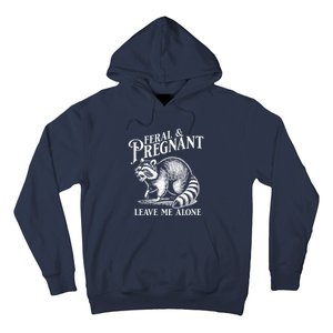 Feral And Pregnant Leave Me Alone Funny Pregnancy Humor Hoodie